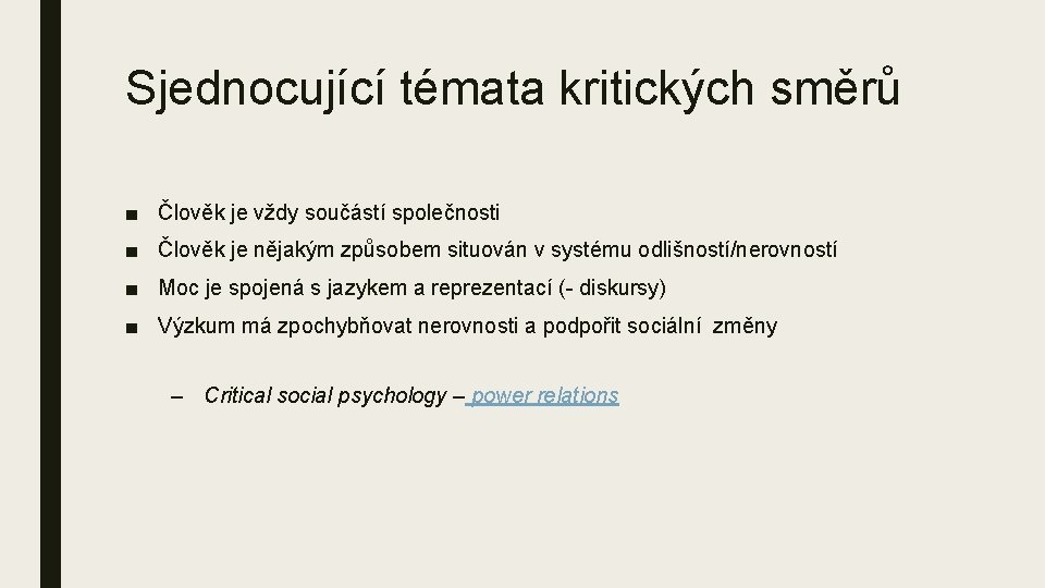 Sjednocující témata kritických směrů ■ Člověk je vždy součástí společnosti ■ Člověk je nějakým