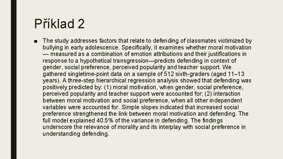 Příklad 2 ■ The study addresses factors that relate to defending of classmates victimized