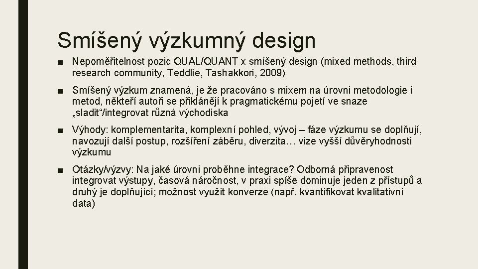 Smíšený výzkumný design ■ Nepoměřitelnost pozic QUAL/QUANT x smíšený design (mixed methods, third research