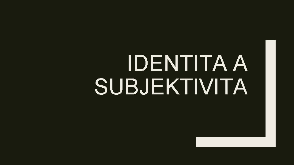 IDENTITA A SUBJEKTIVITA 