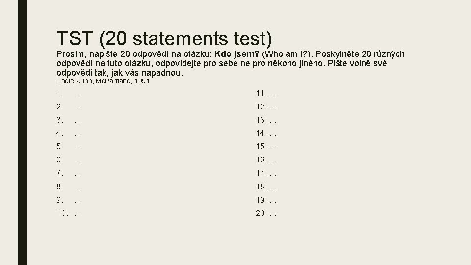 TST (20 statements test) Prosím, napište 20 odpovědí na otázku: Kdo jsem? (Who am