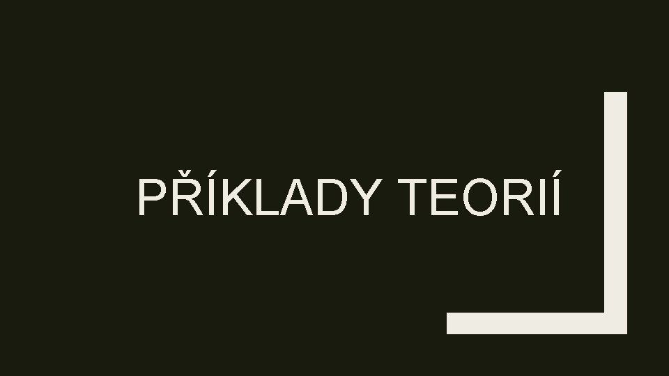 PŘÍKLADY TEORIÍ 