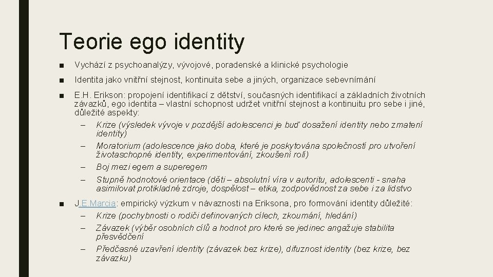 Teorie ego identity ■ Vychází z psychoanalýzy, vývojové, poradenské a klinické psychologie ■ Identita