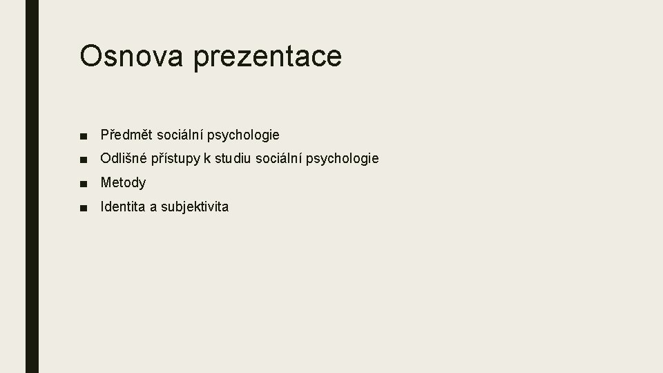 Osnova prezentace ■ Předmět sociální psychologie ■ Odlišné přístupy k studiu sociální psychologie ■