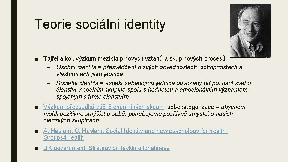 Teorie sociální identity ■ Tajfel a kol. výzkum meziskupinových vztahů a skupinových procesů – Teorie sociální identity ■ Tajfel a kol. výzkum meziskupinových vztahů a skupinových procesů –