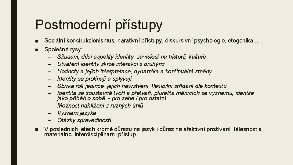 Postmoderní přístupy ■ Sociální konstrukcionismus, narativní přístupy, diskursivní psychologie, etogenika… ■ Společné rysy: –