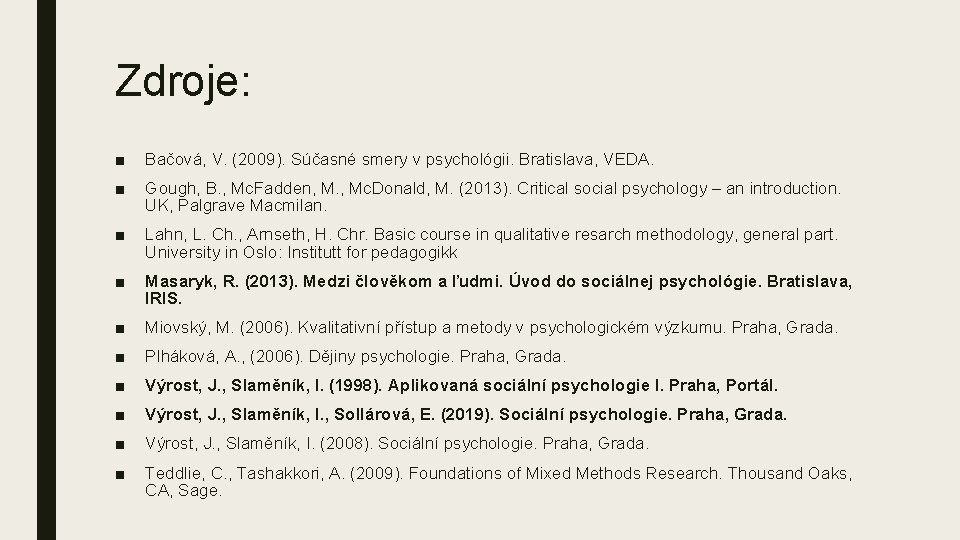 Zdroje: ■ Bačová, V. (2009). Súčasné smery v psychológii. Bratislava, VEDA. ■ Gough, B.