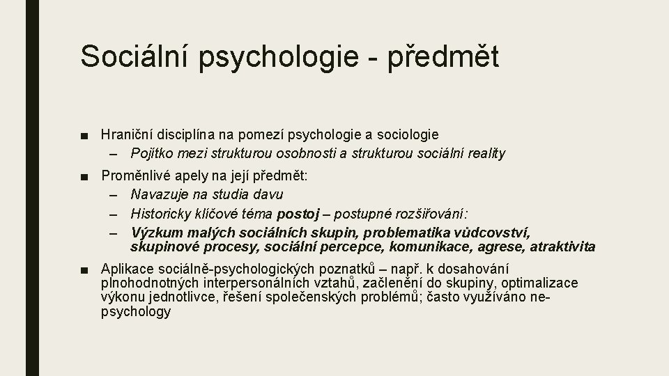 Sociální psychologie - předmět ■ Hraniční disciplína na pomezí psychologie a sociologie – Pojítko