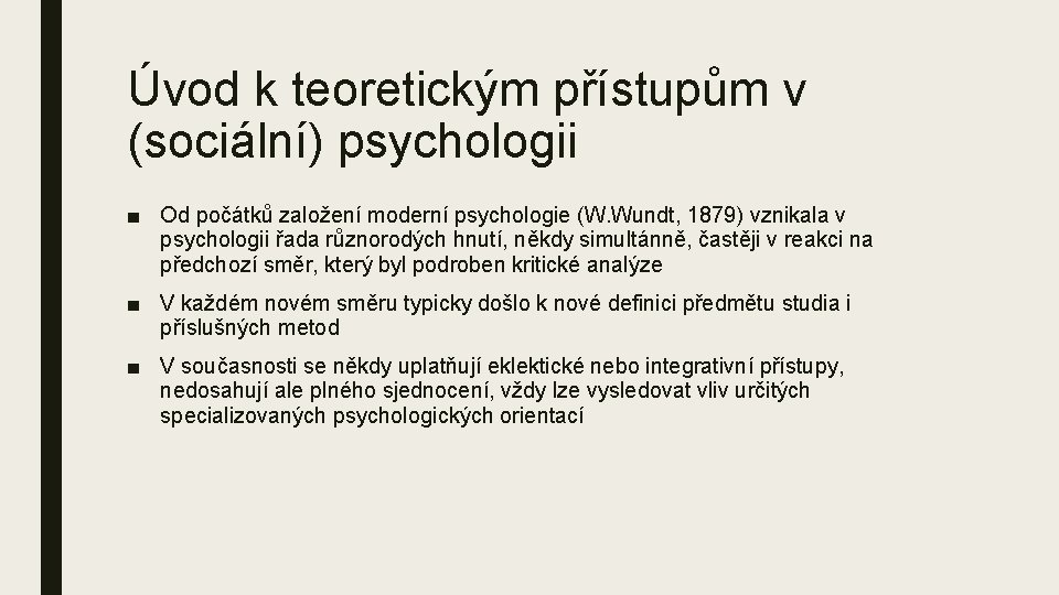 Úvod k teoretickým přístupům v (sociální) psychologii ■ Od počátků založení moderní psychologie (W.