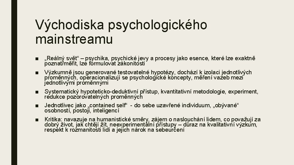 Východiska psychologického mainstreamu ■ „Reálný svět“ – psychika, psychické jevy a procesy jako esence,