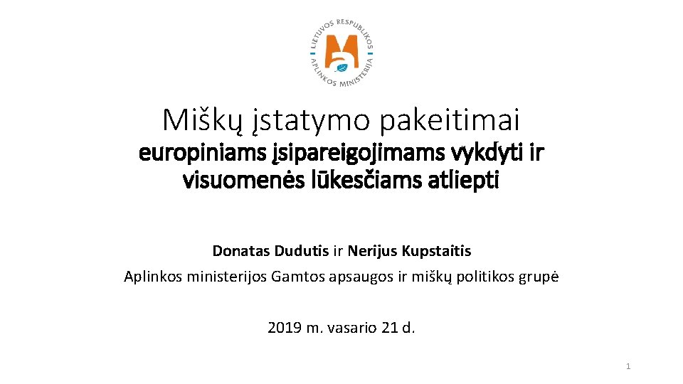 Miškų įstatymo pakeitimai europiniams įsipareigojimams vykdyti ir visuomenės lūkesčiams atliepti Donatas Dudutis ir Nerijus