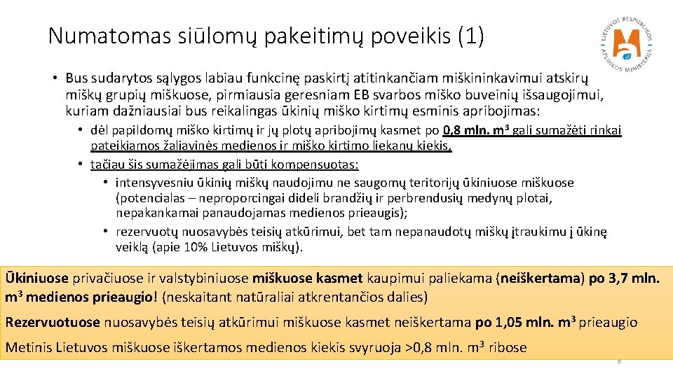 Numatomas siūlomų pakeitimų poveikis (1) • Bus sudarytos sąlygos labiau funkcinę paskirtį atitinkančiam miškininkavimui