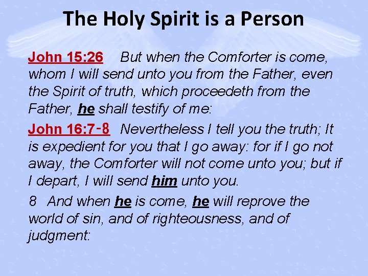 The Holy Spirit is a Person John 15: 26 But when the Comforter is