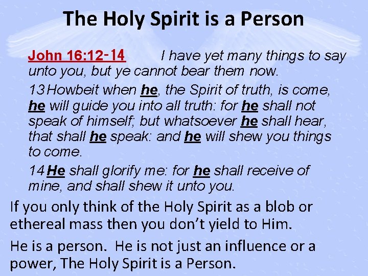 The Holy Spirit is a Person John 16: 12‑ 14 I have yet many