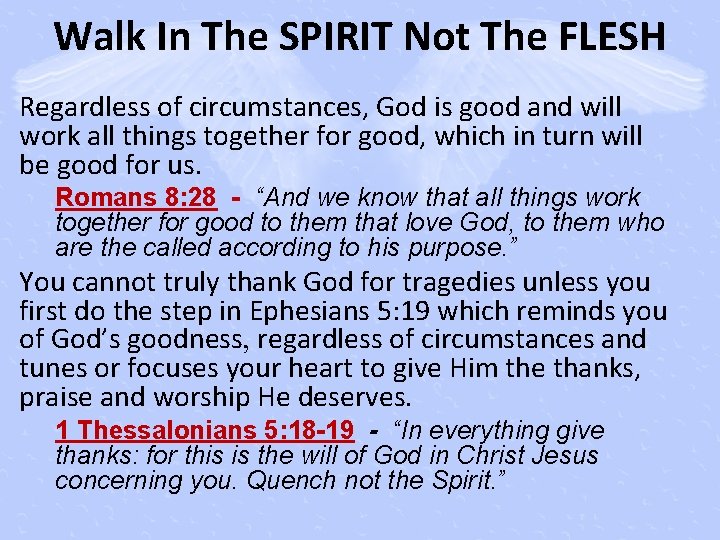 Walk In The SPIRIT Not The FLESH Regardless of circumstances, God is good and