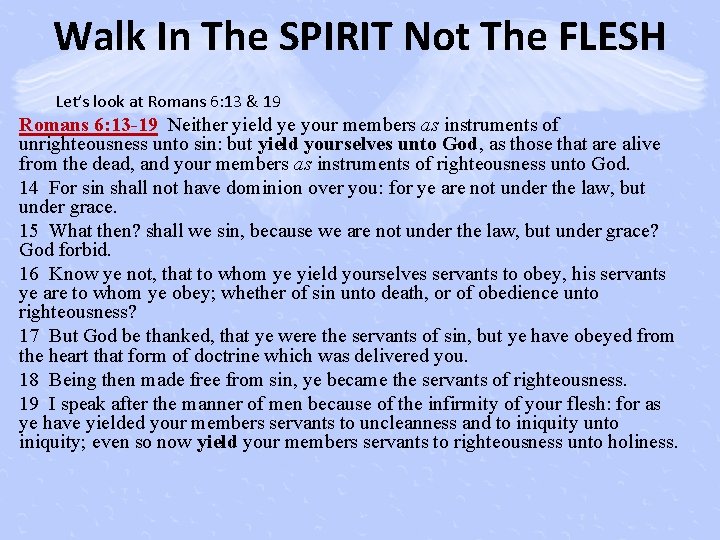 Walk In The SPIRIT Not The FLESH Let’s look at Romans 6: 13 &