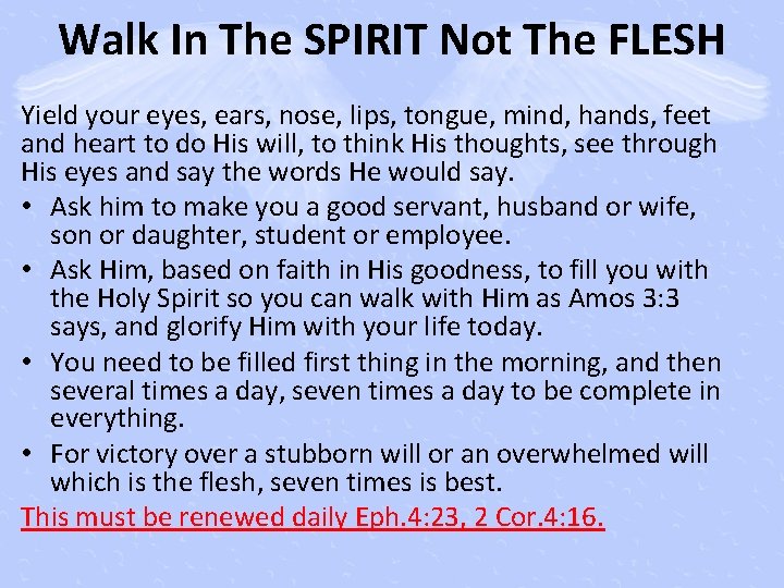 Walk In The SPIRIT Not The FLESH Yield your eyes, ears, nose, lips, tongue,