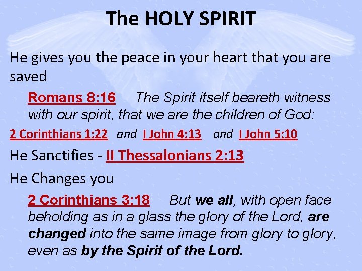 The HOLY SPIRIT He gives you the peace in your heart that you are