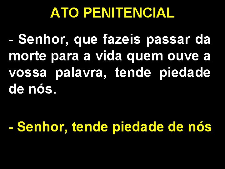 ATO PENITENCIAL - Senhor, que fazeis passar da morte para a vida quem ouve