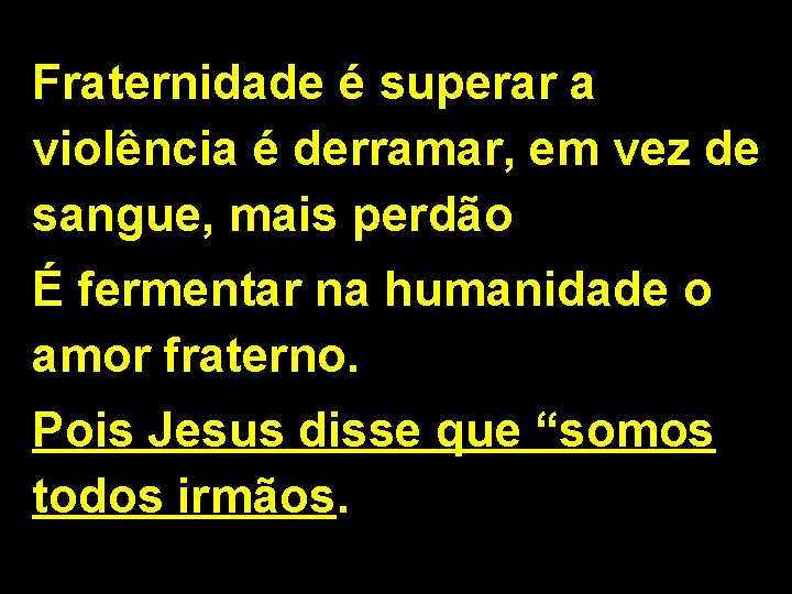 Fraternidade é superar a violência é derramar, em vez de sangue, mais perdão É