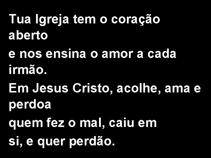 Tua Igreja tem o coração aberto e nos ensina o amor a cada irmão.