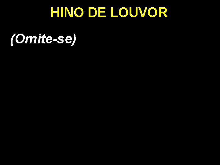 HINO DE LOUVOR (Omite-se) 