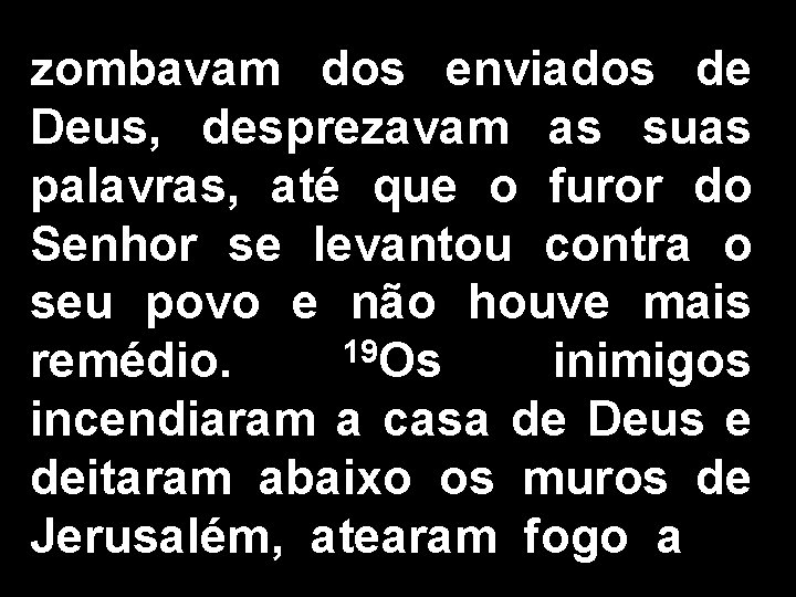 zombavam dos enviados de Deus, desprezavam as suas palavras, até que o furor do