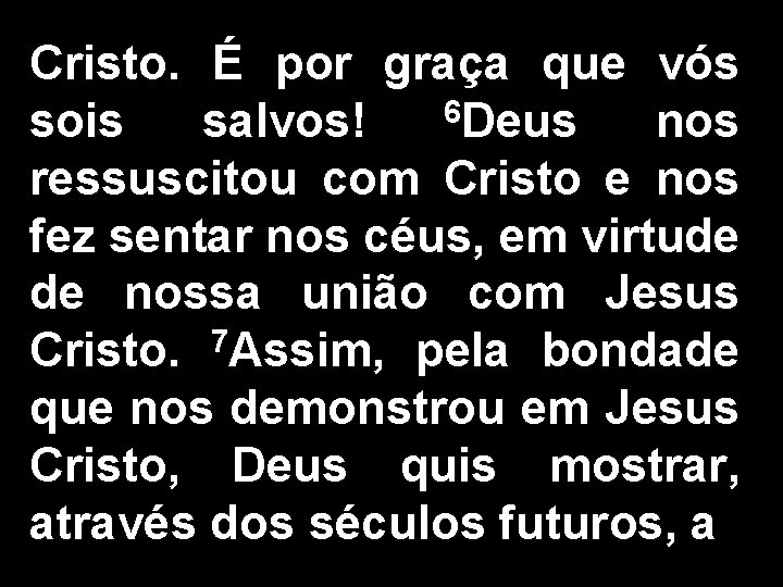 Cristo. É por graça que vós 6 Deus sois salvos! nos ressuscitou com Cristo