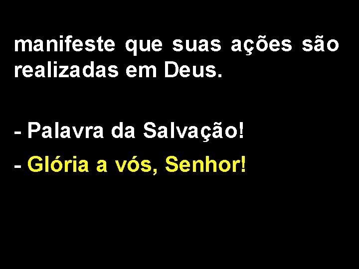 manifeste que suas ações são realizadas em Deus. - Palavra da Salvação! - Glória