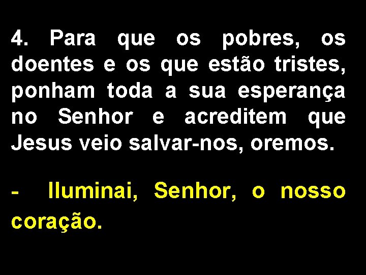 4. Para que os pobres, os doentes e os que estão tristes, ponham toda