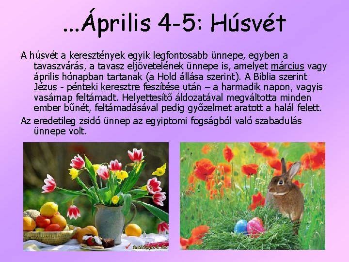 . . . Április 4 -5: Húsvét A húsvét a keresztények egyik legfontosabb ünnepe,