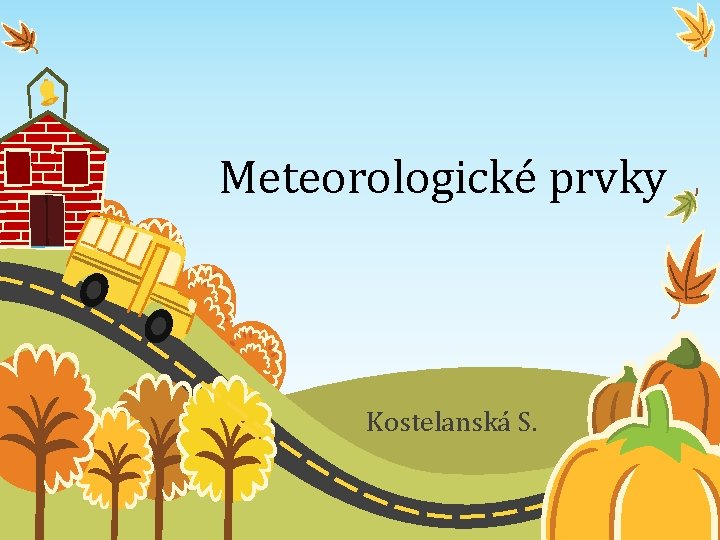 Meteorologické prvky Kostelanská S. 