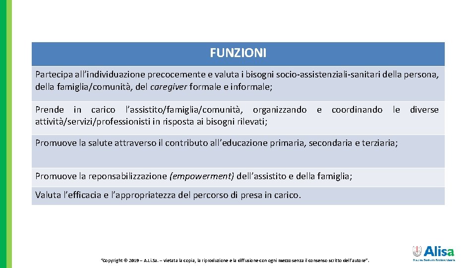 FUNZIONI Partecipa all’individuazione precocemente e valuta i bisogni socio-assistenziali-sanitari della persona, della famiglia/comunità, del