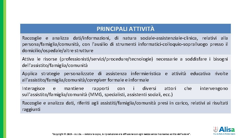 PRINCIPALI ATTIVITÀ Raccoglie e analizza dati/informazioni, di natura sociale-assistenziale-clinica, relativi alla persona/famiglia/comunità, con l’ausilio