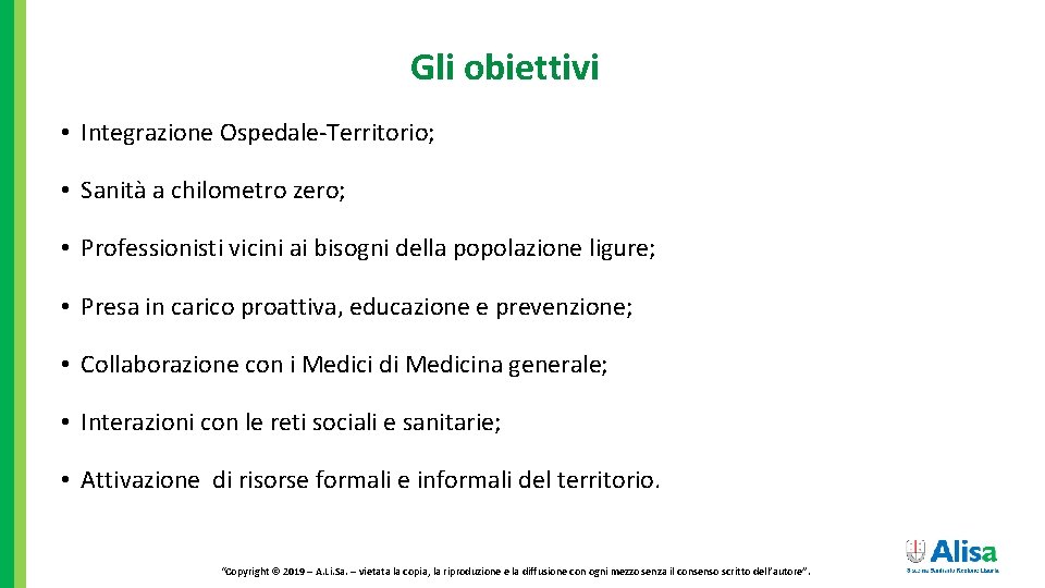 Gli obiettivi • Integrazione Ospedale-Territorio; • Sanità a chilometro zero; • Professionisti vicini ai