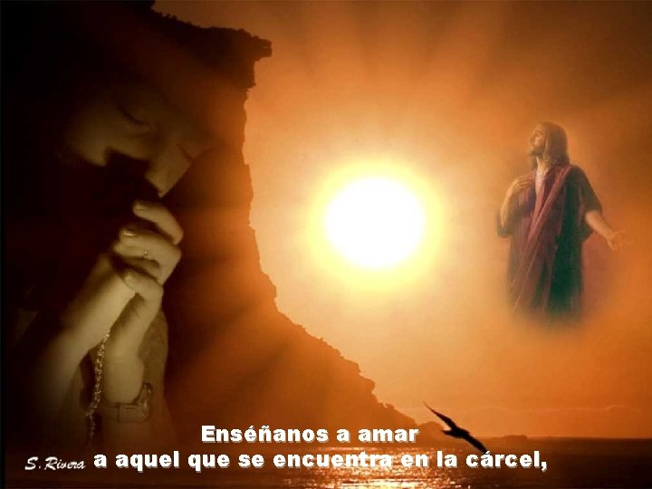 Enséñanos a amar a aquel que se encuentra en la cárcel, Enséñanos a amar a aquel que se encuentra en la cárcel,