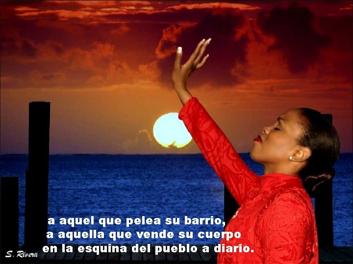 a aquel que pelea su barrio, a aquella que vende su cuerpo en la a aquel que pelea su barrio, a aquella que vende su cuerpo en la