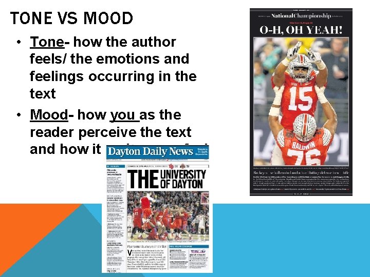 TONE VS MOOD • Tone- how the author feels/ the emotions and feelings occurring
