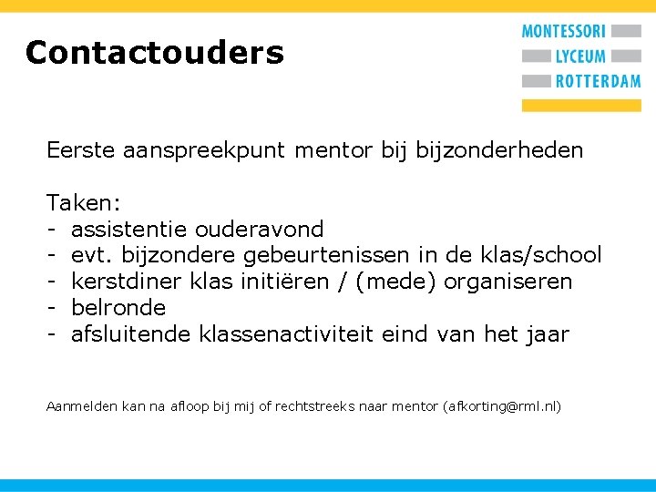 Contactouders Eerste aanspreekpunt mentor bijzonderheden Taken: - assistentie ouderavond - evt. bijzondere gebeurtenissen in