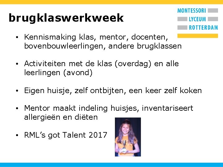 brugklaswerkweek • Kennismaking klas, mentor, docenten, bovenbouwleerlingen, andere brugklassen • Activiteiten met de klas