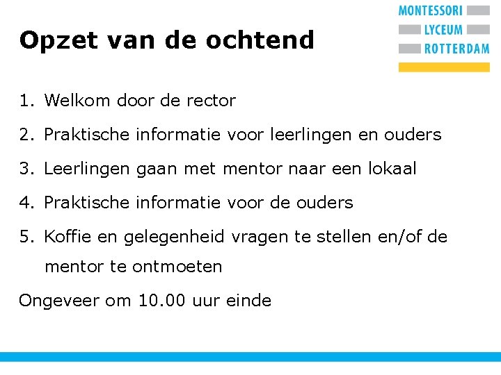 Opzet van de ochtend 1. Welkom door de rector 2. Praktische informatie voor leerlingen