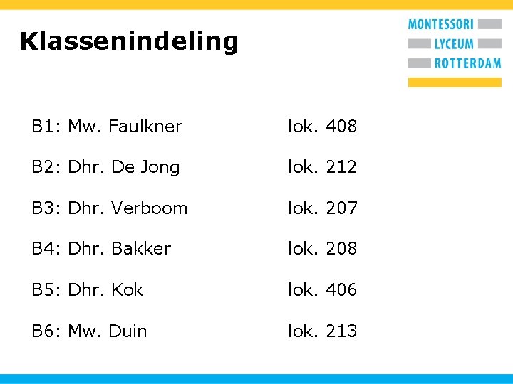 Klassenindeling B 1: Mw. Faulkner lok. 408 B 2: Dhr. De Jong lok. 212