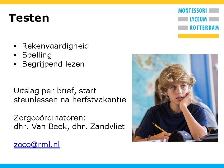 Testen • Rekenvaardigheid • Spelling • Begrijpend lezen Uitslag per brief, start steunlessen na