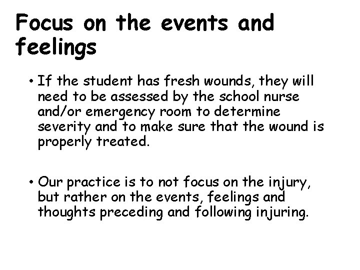 Focus on the events and feelings • If the student has fresh wounds, they