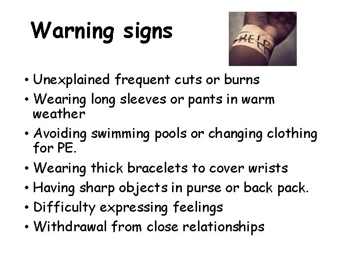 Warning signs • Unexplained frequent cuts or burns • Wearing long sleeves or pants