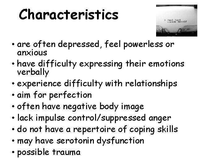 Characteristics • are often depressed, feel powerless or anxious • have difficulty expressing their