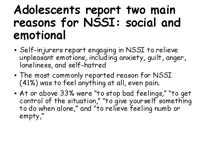 Adolescents report two main reasons for NSSI: social and emotional • Self-injurers report engaging