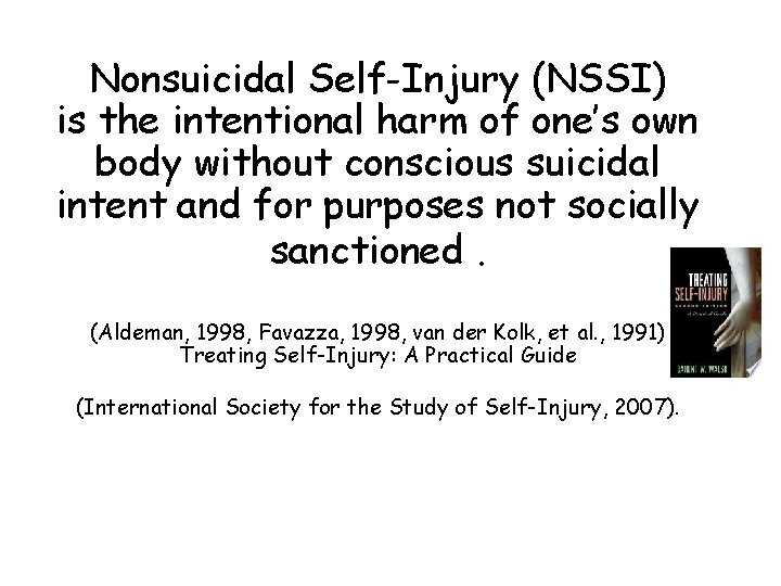 Nonsuicidal Self-Injury (NSSI) is the intentional harm of one’s own body without conscious suicidal