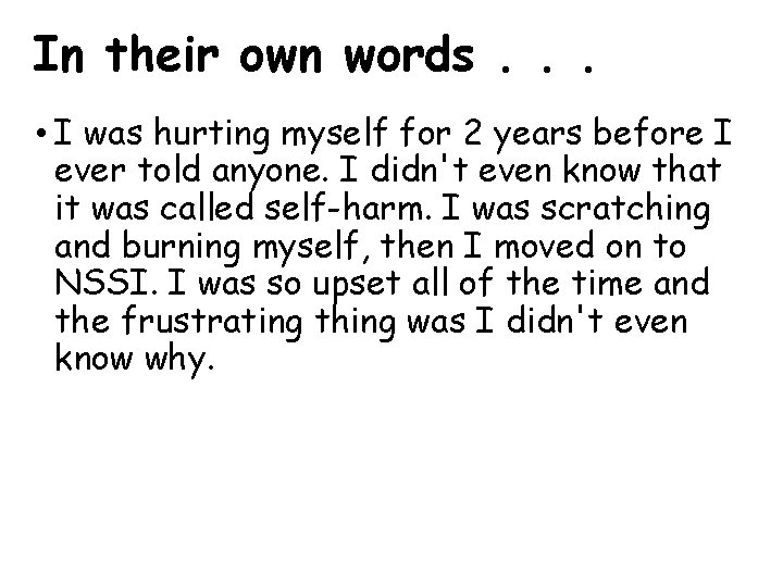 In their own words. . . • I was hurting myself for 2 years