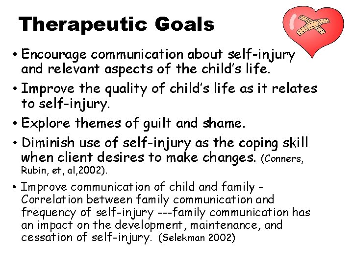 Therapeutic Goals • Encourage communication about self-injury and relevant aspects of the child’s life.